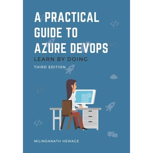 A Practical Guide to Azure DevOps: Learn by doing - Third Edition