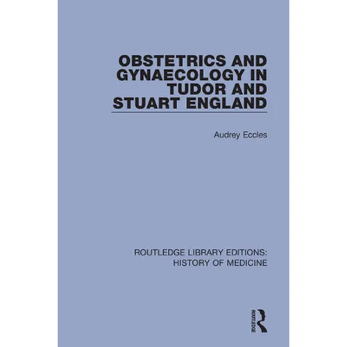 Obstetrics and Gynaecology in Tudor and Stuart England
