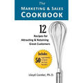The Marketing & Sales Cookbook: 12 Recipes for Attracting & Retaining Great Customers