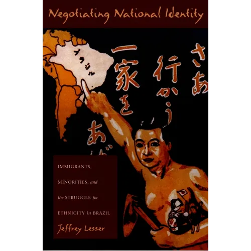 Negotiating National Identity: Immigrants, Minorities, and the Struggle for Ethnicity in Brazil