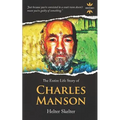 Charles Manson: Helter Skelter. The Entire Life Story
