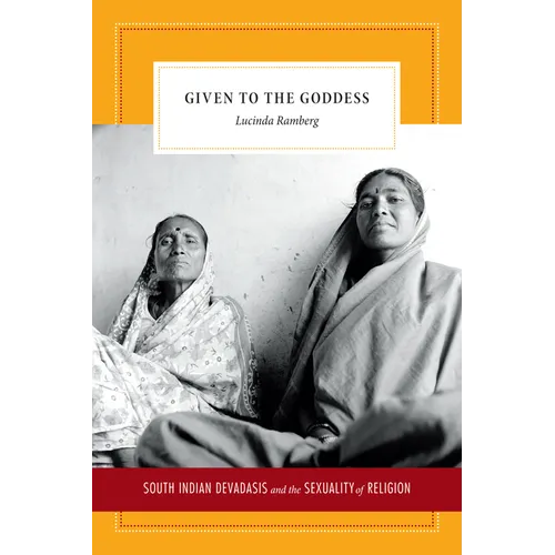 Given to the Goddess: South Indian Devadasis and the Sexuality of Religion