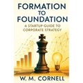 Formation to Foundation: A Startup Guide to Corporate Strategy