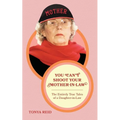 You Can't Shoot Your Mother-In-Law: The Entirely True Tales of a Daughter-In-Law