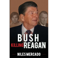 Bush Killing Reagan: The Bush-Hinckley Conspiracy Bill O'Reilly Won't Tell About