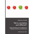 "We're not better - just different": comprehending cultural differences between Germans and Americans