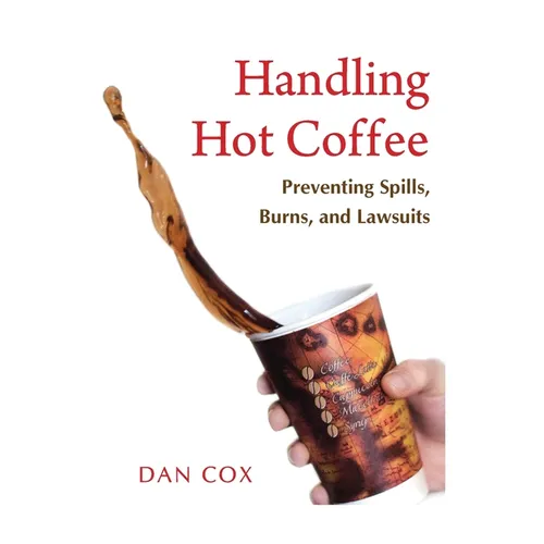 Handling Hot Coffee: Preventing Spills, Burns, and Lawsuits
