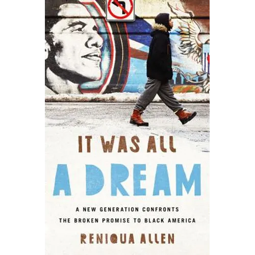 It Was All a Dream: A New Generation Confronts the Broken Promise to Black America