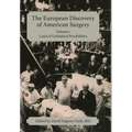 The European Discovery of American Surgery: Volume 1: Land of Unlimited Possibilities