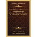 Trade Politics and Christianity in Africa and the East (1916trade Politics and Christianity in Africa and the East (1916) )