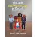 Wallace the Wolf's Day in Court: A Wolf's True Account