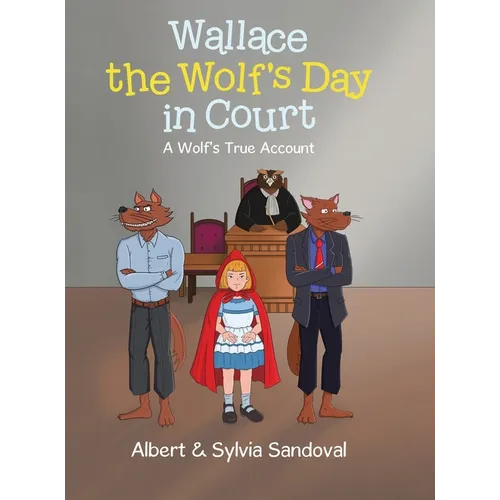Wallace the Wolf's Day in Court: A Wolf's True Account