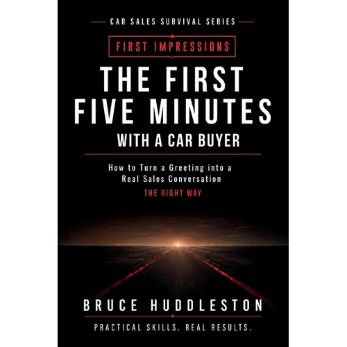 The First Five Minutes With a Car Buyer: How to Turn a Greeting Into a Real Sales Conversation