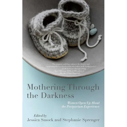 Mothering Through the Darkness: Women Open Up about the Postpartum Experience