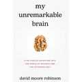 My Unremarkable Brain: A Fat-Fueled Adventure into the World of Epilepsy and the Ketogenic Diet