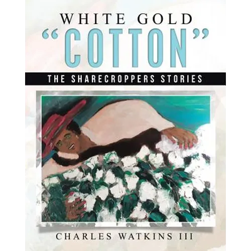 White Gold "Cotton": The Sharecroppers Stories