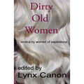 Dirty Old Women: erotica by women of experience
