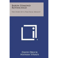 Baron Edmond Rothschild: The Story of a Practical Idealist
