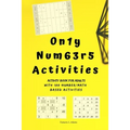 Only Numbers Activities: Activity book for adults with100 number/math based activities