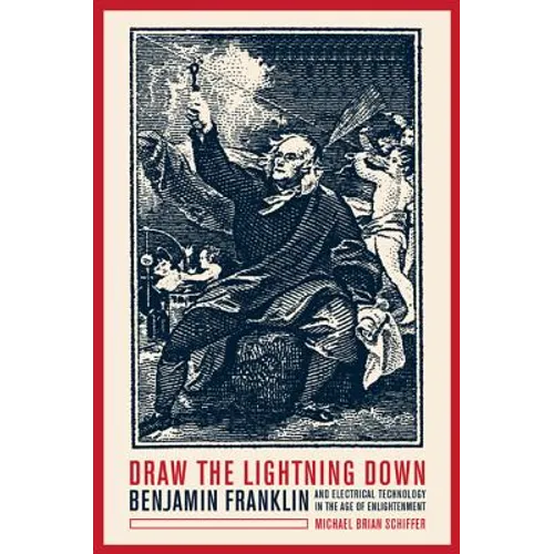 Draw the Lightning Down: Benjamin Franklin and Electrical Technology in the Age of Enlightenment