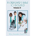A Caregiver's Bible to Excellence! Volume 2