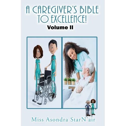 A Caregiver's Bible to Excellence! Volume 2