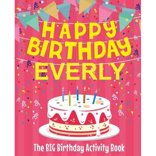 Happy Birthday Everly - The Big Birthday Activity Book: (Personalized Children's Activity Book)