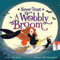 Never Trust a Wobbly Broom: A Not-So-Scary Halloween Picture Book featuring a brave little witch for Toddlers, Preschoolers, and Kids Ages 3-7