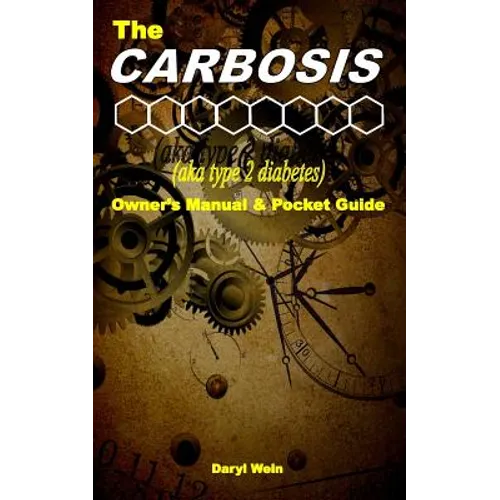 The CARBOSIS (aka type 2 diabetes) Owner's Manual and Pocket Guide