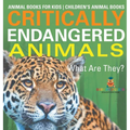 Critically Endangered Animals: What Are They? Animal Books for Kids Children's Animal Books