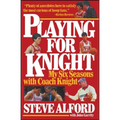 Playing for Knight: My Six Seaons with Coach Knight