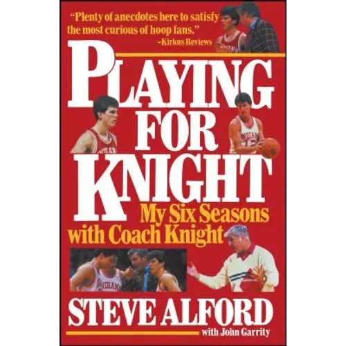 Playing for Knight: My Six Seaons with Coach Knight