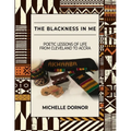 The Blackness In Me: Poetic Lessons of Life from Cleveland to Accra: Poetic Lessons of Life from Cleveland to Accra: Poetic Lessons of Life from Cleve