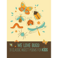 We Love Bugs: Classic Poems for Children of All Ages