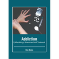Addiction: Epidemiology, Assessment and Treatment