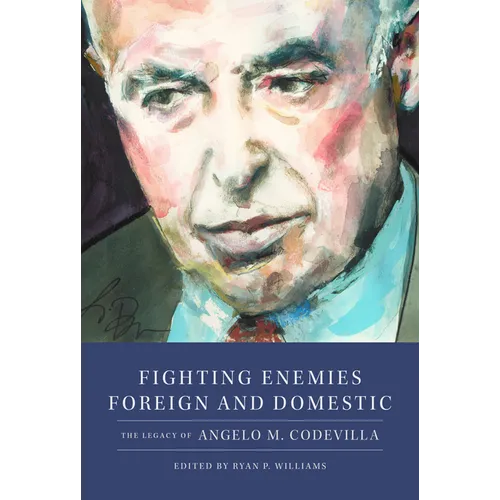 Fighting Enemies Foreign and Domestic: The Legacy of Angelo Codevilla