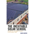 The Inevitable Solar School: Building the Sustainable Schools of the Future, Today