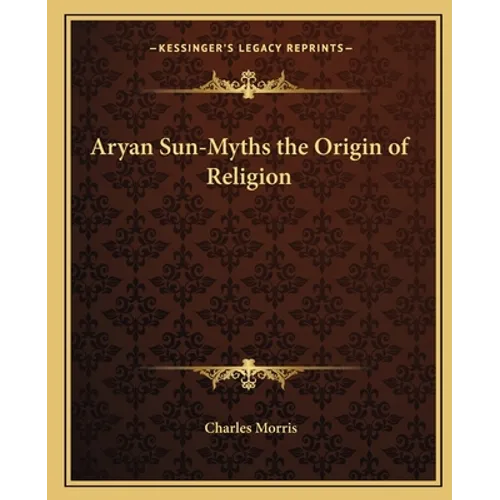 Aryan Sun-Myths the Origin of Religion