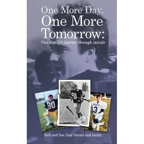 One More Day, One More Tomorrow; One Family's Journey Through Suicide.