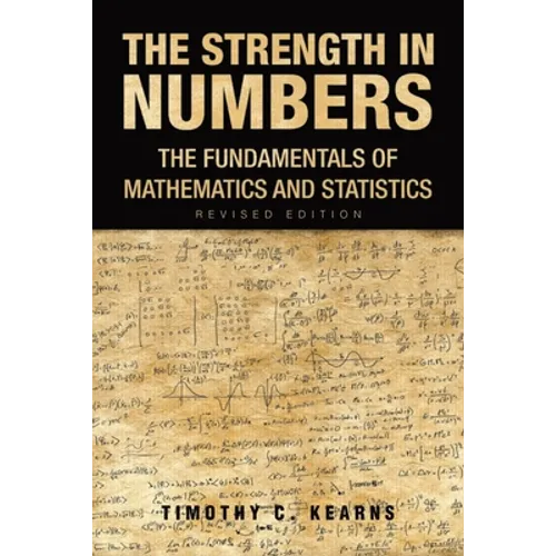 The Strength In Numbers: The Fundamentals of Mathematics and Statistics Revised Edition