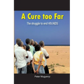 A Cure Too Far. The struggle to end HIV/AIDS