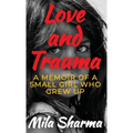 Love and Trauma: A Memoir of a Small Girl Who Grew Up