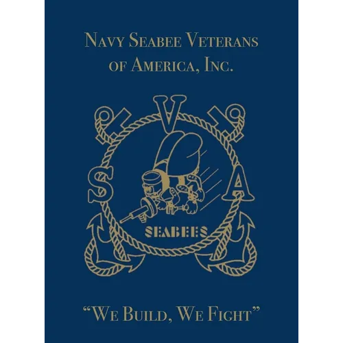 Navy Seabee Veterans of America, Inc.: We Build, We Fight