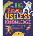 The Big Book of Useless Knowledge: 250 of the Coolest, Weirdest, and Most Unbelievable Facts You Won't Be Taught in School
