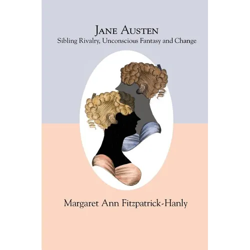 Jane Austen: Sibling Rivalry, Unconscious Fantasy and Change