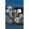 Victorian Amateur Astronomer: Independent Astronomical Research in Britain 1820 - 1920