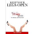 Keep Your Legs Open A Wives' Guide To Sexual Satisfaction