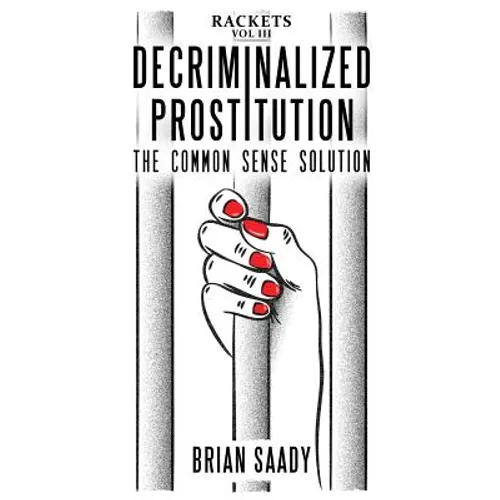 Decriminalized Prostitution: The Common Sense Solution