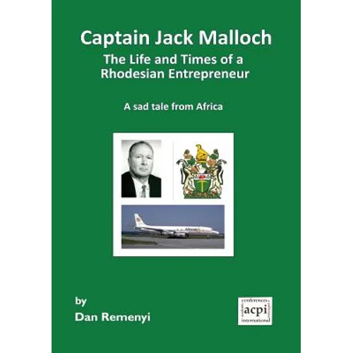 Captain Jack Malloch the Life and Times of a Rhodesian Entrepreneur a Sad Tale from Africa