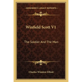 Winfield Scott V1: The Soldier And The Man